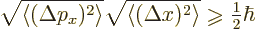\begin{displaymath}
\sqrt{\left\langle{(\Delta p_x)^2}\right\rangle } \sqrt{\le...
...rel{\raisebox{-1pt}{$\geqslant$}}{\textstyle\frac{1}{2}} \hbar
\end{displaymath}
