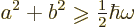 \begin{displaymath}
a^2 + b^2 \mathrel{\raisebox{-1pt}{$\geqslant$}}{\textstyle\frac{1}{2}} \hbar \omega
\end{displaymath}