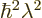 $\hbar^2\lambda^2$