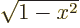 $\sqrt{1-x^2}$