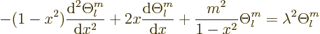 \begin{displaymath}
-(1-x^2)\frac{{\rm d}^2\Theta_l^m}{{\rm d}x^2}
+ 2x\frac{{...
...m d}x}
+ \frac{m^2}{1-x^2} \Theta_l^m
= \lambda^2 \Theta_l^m
\end{displaymath}