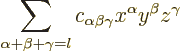 \begin{displaymath}
\sum_{\alpha+\beta+\gamma=l}
c_{\alpha\beta\gamma} x^\alpha y^\beta z^\gamma
\end{displaymath}