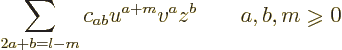 \begin{displaymath}
\sum_{2a+b=l-m} c_{ab} u^{a+m}v^a z^b \qquad a,b,m\mathrel{\raisebox{-1pt}{$\geqslant$}}0
\end{displaymath}