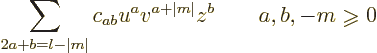 \begin{displaymath}
\sum_{2a+b=l-\vert m\vert} c_{ab} u^av^{a+\vert m\vert} z^b \qquad a,b,-m\mathrel{\raisebox{-1pt}{$\geqslant$}}0
\end{displaymath}