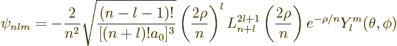 \begin{displaymath}
\psi_{nlm} = -\frac{2}{n^2}
\sqrt{\frac{(n-l-1)!}{[(n+l)!a...
...}\left(\frac{2\rho}n\right)
e^{-\rho/n}
Y_l^m(\theta,\phi) %
\end{displaymath}