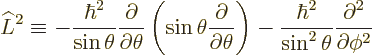 \begin{displaymath}
\L ^2 \equiv
-\frac{\hbar^2}{\sin\theta}
\frac{\partial}{...
...c{\hbar^2}{\sin^2\theta}
\frac{\partial^2}{\partial \phi^2} %
\end{displaymath}