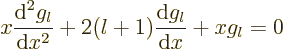 \begin{displaymath}
x \frac{{\rm d}^2 g_l}{{\rm d}x^2} + 2(l+1) \frac{{\rm d}g_l}{{\rm d}x} +x g_l = 0
\end{displaymath}