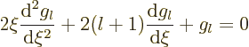 \begin{displaymath}
2 \xi \frac{{\rm d}^2 g_l}{{\rm d}\xi^2} + 2(l+1)\frac{{\rm d}g_l}{{\rm d}\xi} + g_l = 0
\end{displaymath}