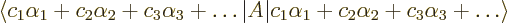 \begin{displaymath}
\langle c_1 \alpha_1 + c_2 \alpha_2 + c_3 \alpha_3 + \ldots...
...rt
c_1 \alpha_1 + c_2 \alpha_2 + c_3 \alpha_3 + \ldots\rangle
\end{displaymath}