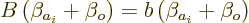 \begin{displaymath}
B \left(\beta_{a_i} +\beta_o\right) = b \left(\beta_{a_i} +\beta_o\right)
\end{displaymath}