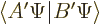 $\left\langle\vphantom{B'\Psi}A'\Psi\hspace{-\nulldelimiterspace}\hspace{.03em}\right.\!\left\vert\vphantom{A'\Psi}B'\Psi\right\rangle $