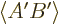 $\left\langle{A'B'}\right\rangle $