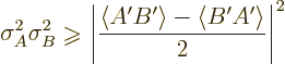 \begin{displaymath}
\sigma_A^2 \sigma_B^2 \mathrel{\raisebox{-1pt}{$\geqslant$}...
...\frac{\langle A' B'\rangle-\langle B' A'\rangle}2\right\vert^2
\end{displaymath}