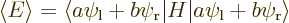 \begin{displaymath}
\left\langle{E}\right\rangle
= \langle a \psi_{\rm {l}} +...
... {r}}\vert
H\vert a \psi_{\rm {l}} + b \psi_{\rm {r}} \rangle
\end{displaymath}