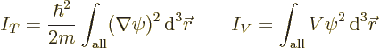 \begin{displaymath}
I_T = \frac{\hbar^2}{2m} \int_{\rm all} (\nabla\psi)^2 {\,\...
...qquad
I_V = \int_{\rm all} V \psi^2 {\,\rm d}^3{\skew0\vec r}
\end{displaymath}