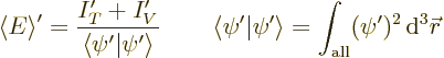 \begin{displaymath}
\left\langle{E}\right\rangle ' = \frac{I_T' + I_V'}{\left\l...
...ht\rangle = \int_{\rm all} (\psi')^2 {\,\rm d}^3{\skew0\vec r}
\end{displaymath}