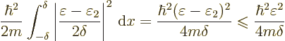 \begin{displaymath}
\frac{\hbar^2}{2m} \int_{-\delta}^\delta
\left\vert\frac{\...
...ebox{-.7pt}{$\leqslant$}}\frac{\hbar^2\varepsilon^2}{4m\delta}
\end{displaymath}