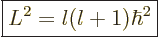 \begin{displaymath}
\fbox{$\displaystyle L^2 = l (l+1) \hbar^2 $}
\end{displaymath}