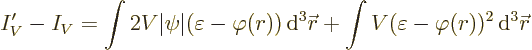 \begin{displaymath}
I_V' - I_V =
\int 2V\vert\psi\vert(\varepsilon-\varphi(r))...
...
\int V(\varepsilon - \varphi(r))^2 {\,\rm d}^3{\skew0\vec r}
\end{displaymath}