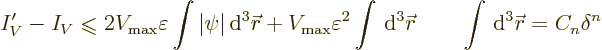 \begin{displaymath}
I_V' - I_V \mathrel{\raisebox{-.7pt}{$\leqslant$}}2 V_{\rm ...
...kew0\vec r}\qquad \int {\,\rm d}^3{\skew0\vec r}= C_n \delta^n
\end{displaymath}