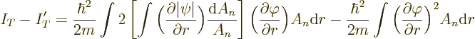 \begin{displaymath}
I_T - I_T' = \frac{\hbar^2}{2m} \int 2
\left[
\int\bigg(\...
...gg(\frac{\partial{\varphi}}{\partial r}\bigg)^2
A_n {\rm d}r
\end{displaymath}