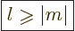 \begin{displaymath}
\fbox{$\displaystyle l \mathrel{\raisebox{-1pt}{$\geqslant$}}\vert m\vert $}
\end{displaymath}