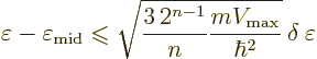 \begin{displaymath}
\varepsilon - \varepsilon_{\rm mid} \mathrel{\raisebox{-.7p...
...n-1}}{n} \frac{m V_{\rm max}}{\hbar^2}}\: \delta\: \varepsilon
\end{displaymath}