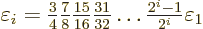 \begin{displaymath}
\varepsilon_i = {\textstyle\frac{3}{4}}{\textstyle\frac{7}{...
...c{31}{32}}
\ldots {\textstyle\frac{2^i-1}{2^i}} \varepsilon_1
\end{displaymath}