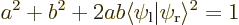 \begin{displaymath}
a^2+b^2 + 2ab \langle \psi_{\rm {l}} \vert \psi_{\rm {r}} \rangle^2 = 1
\end{displaymath}