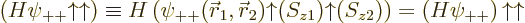 \begin{displaymath}
\left(H\psi_{++}{\uparrow}{\uparrow}\right)
\equiv
H\left...
...S_{z2})\right)
=
\left(H\psi_{++}\right){\uparrow}{\uparrow}
\end{displaymath}