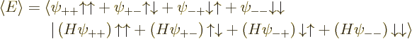 \begin{displaymath}
\begin{array}{l}
\left\langle{E}\right\rangle = \langle
\...
...H\psi_{--}\right){\downarrow}{\downarrow}
\rangle
\end{array}\end{displaymath}