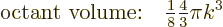 \begin{displaymath}
\mbox{octant volume:}\quad{\textstyle\frac{1}{8}} {\textstyle\frac{4}{3}} \pi k^3
\end{displaymath}