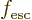 $f_{\rm {esc}}$