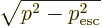 $\sqrt{p^2-p_{\rm {esc}}^2}$