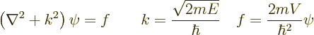 \begin{displaymath}
\left(\nabla^2 + k^2\right)\psi = f
\qquad k = \frac{\sqrt{2mE}}{\hbar} \quad f = \frac{2mV}{\hbar^2}\psi
\end{displaymath}