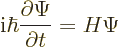 \begin{displaymath}
{\rm i}\hbar \frac{\partial\Psi}{\partial t} = H \Psi
\end{displaymath}