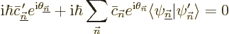 \begin{displaymath}
{\rm i}\hbar \bar c_{\underline{\vec n}}^{\,\prime}e^{{\rm ...
...angle\psi_{\underline{\vec n}}\vert \psi_{\vec n}'\rangle
= 0
\end{displaymath}