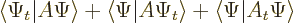 \begin{displaymath}
\langle\Psi_t\vert A\Psi\rangle+
\langle\Psi\vert A\Psi_t\rangle+
\langle\Psi\vert A_t\Psi\rangle
\end{displaymath}