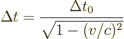 \begin{displaymath}
\Delta t = \frac{\Delta t_0}{\sqrt{1-(v/c)^2}}
\end{displaymath}