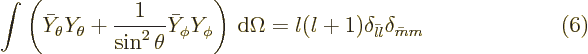 $\parbox{400pt}{\hspace{11pt}\hfill$\displaystyle
\int \left(\bar Y_\theta Y_\t...
...right) {\,\rm d}\Omega = l(l+1) \delta_{\bar{l}l}\delta_{\bar{m}m}
$\hfill(6)}$