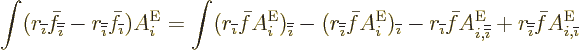 \begin{displaymath}
\int (r_{\overline{\imath}}\bar f_{\overline{\overline{\ima...
...{\overline{\imath}}}\bar f A_{i,{\overline{\imath}}}^{\rm {E}}
\end{displaymath}