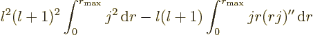 \begin{displaymath}
l^2(l+1)^2 \int_0^{r_{\rm max}} j^2 {\,\rm d}r
- l(l+1) \int_0^{r_{\rm max}} jr(rj)'' {\,\rm d}r
\end{displaymath}