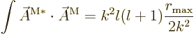 \begin{displaymath}
\int \skew3\vec A^{{\rm {M}}*}\cdot \skew3\vec A^{\rm {M}}
= k^2 l(l+1) \frac{r_{\rm {max}}}{2k^2}
\end{displaymath}