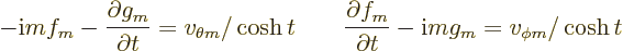 \begin{displaymath}
- {\rm i}m f_m
- \frac{\partial g_m}{\partial t}
= v_{\th...
...partial f_m}{\partial t}
- {\rm i}m g_m
= v_{\phi m}/\cosh t
\end{displaymath}