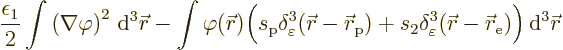 \begin{displaymath}
\frac{\epsilon_1}{2}\int \left(\nabla\varphi\right)^2 {\,\r...
...vec r}-{\skew0\vec r}_{\rm {e}})\Big){\,\rm d}^3{\skew0\vec r}
\end{displaymath}