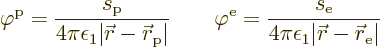 \begin{displaymath}
\varphi^{\rm {p}} = \frac{s_{\rm {p}}}{4 \pi \epsilon_1 \ve...
...\epsilon_1 \vert{\skew0\vec r}- {\skew0\vec r}_{\rm {e}}\vert}
\end{displaymath}