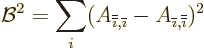\begin{displaymath}
{\cal B}^2 = \sum_i (A_{{\overline{\overline{\imath}}},{\ov...
...}} - A_{{\overline{\imath}},{\overline{\overline{\imath}}}})^2
\end{displaymath}