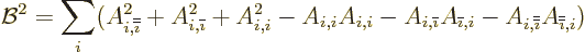 \begin{displaymath}
{\cal B}^2 = \sum_i (A_{i,{\overline{\overline{\imath}}}}^2...
...ine{\overline{\imath}}}} A_{{\overline{\overline{\imath}}},i})
\end{displaymath}