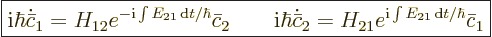 \begin{displaymath}
\fbox{$\displaystyle
{\rm i}\hbar \dot {\bar c}_1 = H_{12}...
... H_{21} e^{ {\rm i}\int E_{21}{\,\rm d}t/\hbar} \bar c_1
$} %
\end{displaymath}