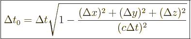 \begin{displaymath}
\fbox{$\displaystyle
\Delta t_0 = \Delta t
\sqrt{1 - \frac{(\Delta x)^2+(\Delta y)^2+(\Delta z)^2}{(c\Delta t)^2}}
$} %
\end{displaymath}